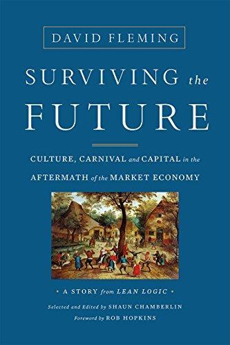 David Fleming: Surviving the Future : Culture, Carnival and Capital in the Aftermath of the Market Economy (2016)