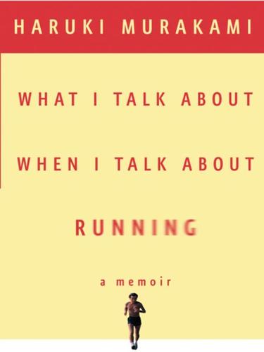 Haruki Murakami: What I Talk About When I Talk About Running (2008, Knopf Doubleday Publishing Group)