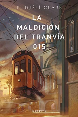 Sofía Sanz, Rebeca Cardeñoso, P. Djèlí Clark, Pilar Caballero, Cristina Jurado, Almudena Martínez: La maldición del tranvía 015 (Paperback, 2021, Duermevela Ediciones)