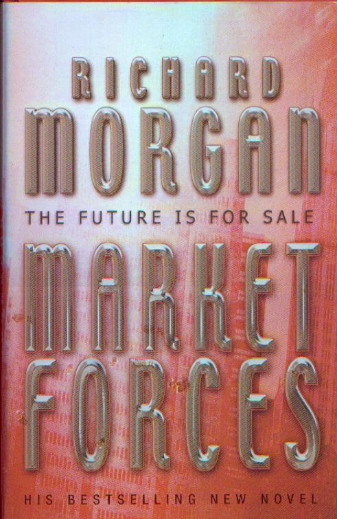 Richard K. Morgan: Market Forces (Hardcover, 2004, Gollancz)