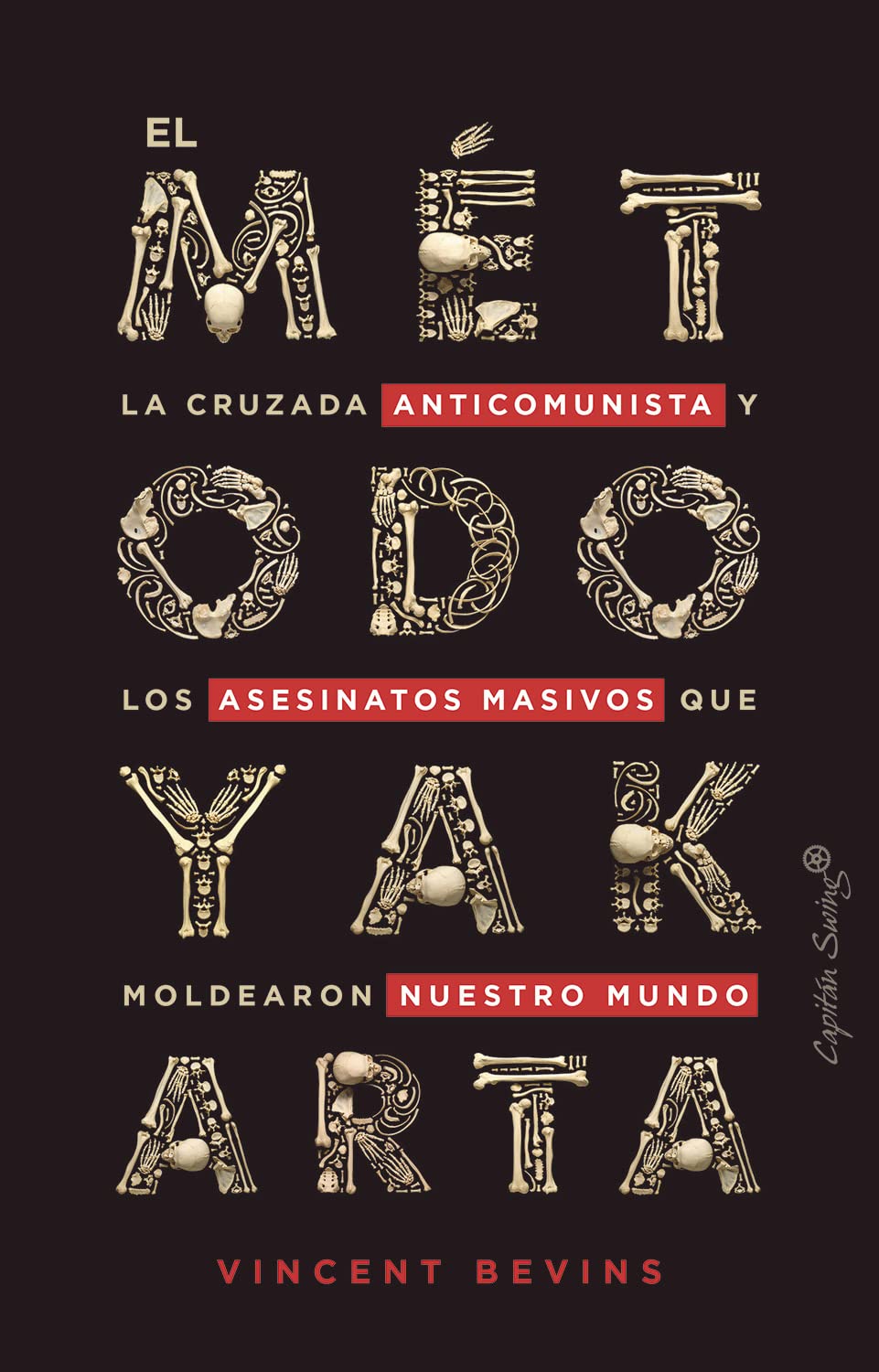 Vincent Bevins, Enrique Maldonado Roldán: El Método Yakarta (Paperback, Español language, 2021, Capitán Swing)