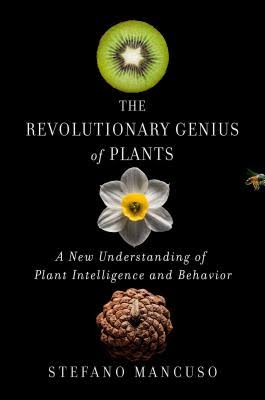 Stefano Mancuso: Revolutionary Genius of Plants (2018, Atria Books)