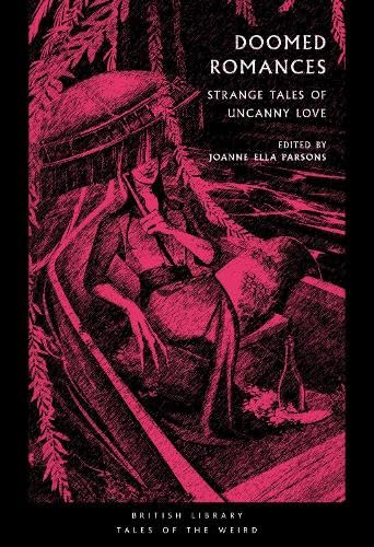 Marjorie Bowen, Angela Carter, Mary Shelley, Mary Elizabeth Braddon, Nalo Hopkinson, Ella D'Arcy, Joseph Sheridan Le Fanu, Wilkie Collins, Alice Perrin, V. Castro, Kalamu Ya Salaam, Tracy Fahey: Doomed Romances (Paperback, 2024, British Library)