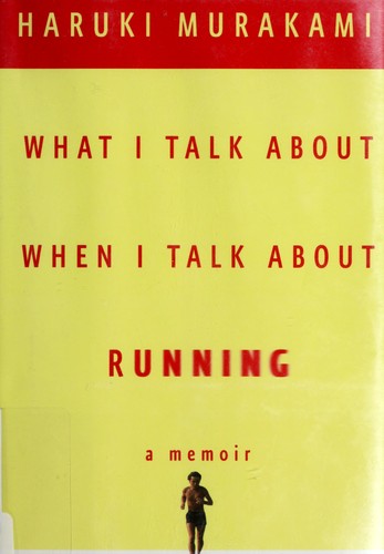 Haruki Murakami: What I talk about when I talk about running (2008, Alfred A. Knopf)