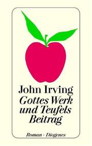 John Irving, John Irving (duplicate): Gottes Werk Und Teufels Beitrag (Paperback, German language, 2000, Diogenes Verlag AG)