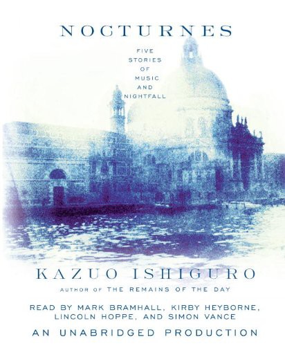 Mark Bramhall, Lincoln Hoppe, Kirby Heyborne, Simon Vance, Kazuo Ishiguro: Nocturnes (AudiobookFormat, 2009, Brand: Random House Audio, Random House Audio)