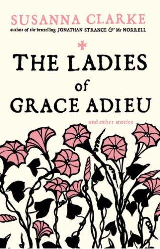 Susanna Clarke: The Ladies of Grace Adieu (Paperback, 2007, Bloomsbury Publishing PLC)