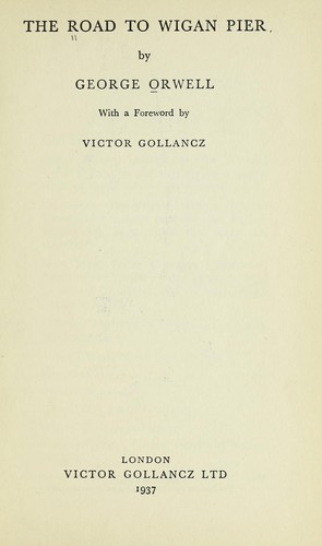 Empty Author: The road to Wigan Pier (1937, V. Gollancz ltd.)