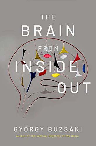 György Buzsáki MD  PhD: The Brain from Inside Out (Hardcover, 2019, Oxford University Press)