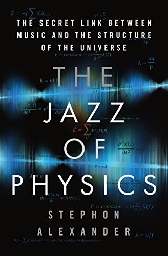 Stephon Alexander: The jazz of physics (2016, Basic Books, Basic Books, a member of Perseus Books Group)